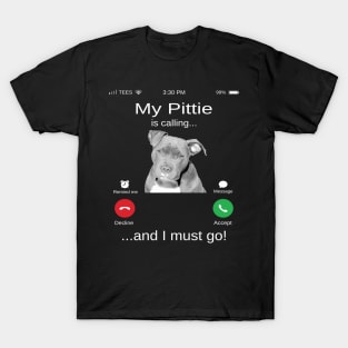 My Pitbull is calling and i must go funny Pittie lovers T-Shirt